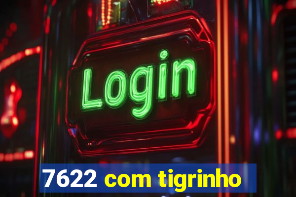 7622 com tigrinho